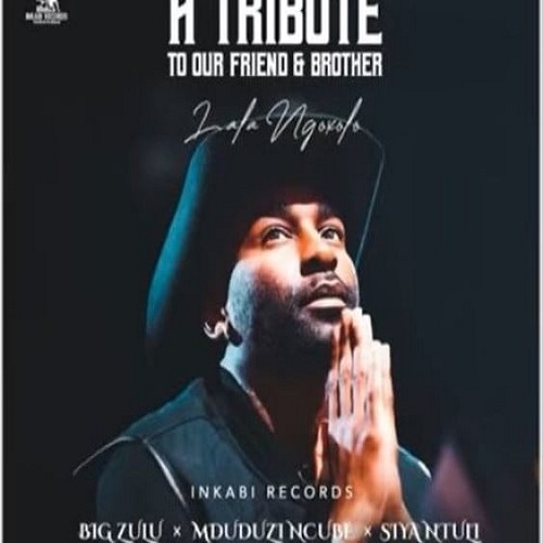 Big Zulu, Mduduzi Ncube & Siya Ntuli – A Tribute to our Friend & Brother (Lala Ngoxolo)