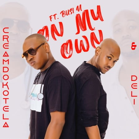 Creamdokotela & Deli – On My Own (ft. Busi N)