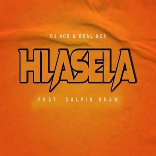 DJ Ace & Real Nox – Hlasela (ft. Calvin Shaw)