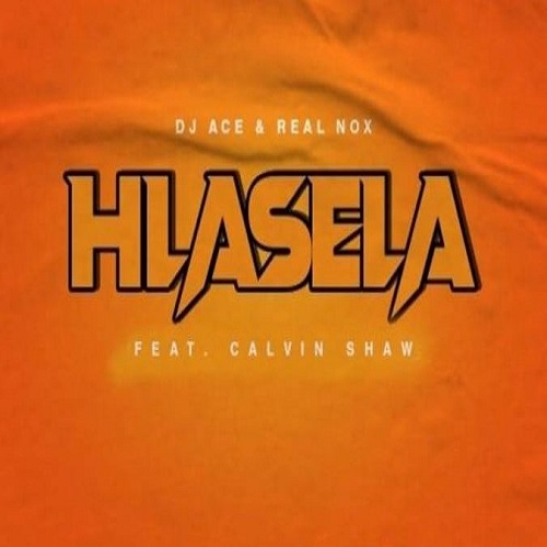 DJ Ace & Real Nox – Hlasela (ft. Calvin Shaw)