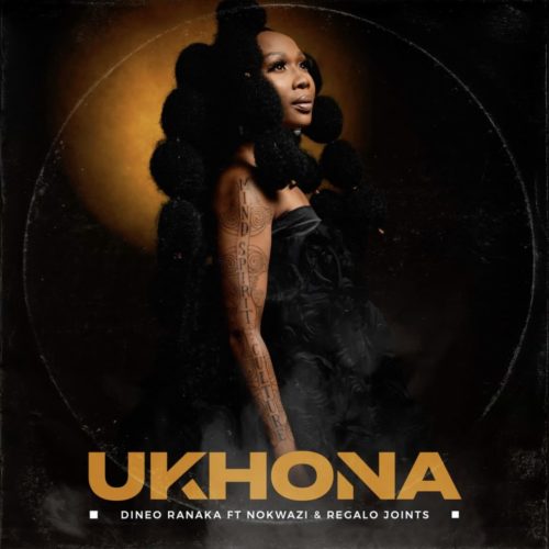 Dineo Ranaka – Ukhona (ft. Nokwazi & REGALO Joints)