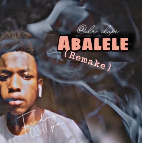 Dr Dope – Abalele (Remake) MP3 Download