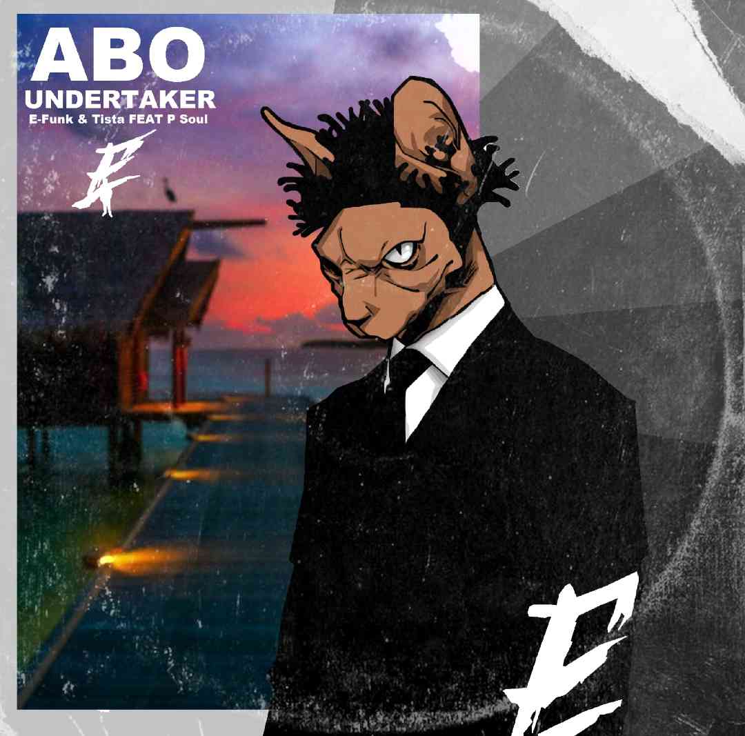 E-FUNK & TISTA– Abo Undertaker (Ft. P Soul)