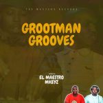 El Maestro & MKeyz – The Grootmans Grooves Vol. 3 Mix MP3 Download
