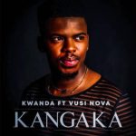 Kwanda – Kangaka ft Vusi Nova MP3 Download