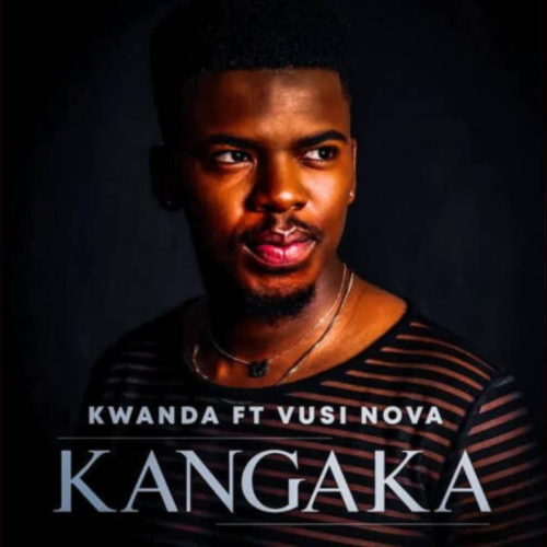 Kwanda – Kangaka (ft. Vusi Nova)