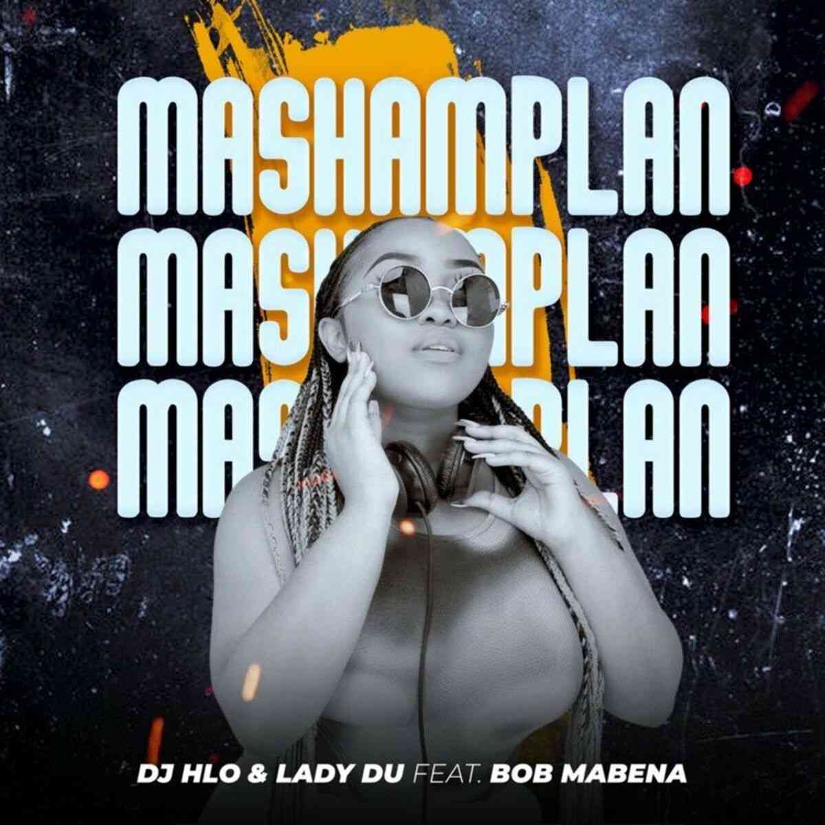 Lady Du & DJ Hlo – Mashamplan (ft. Bob Mabena)