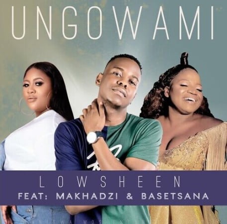 Lowsheen – Ungowami (Inwi Ni Wanga) ft. Makhadzi & Basetsana