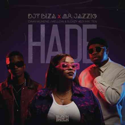 Mr JazziQ, Djy Biza & Djy Ma’Ten – Hade ft Dinky Kunene, Mellow & Sleazy MP3 Download