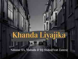 Ndoose SA, Maluda & Dj Stoks – Khanda Liyajika (Ft. Zanes)