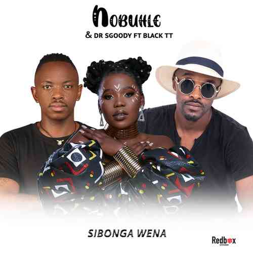 Nobuhle Drops “Sibonga Wena” With Dr Sgoody & Black TT