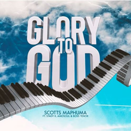 Scotts Maphuma – Glory To God ft Stady K, AmoSoul & Boss Tenor MP3 Download
