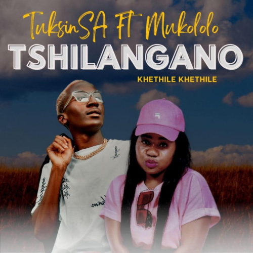 TuksinSA – Tshilangano (Khethile Khethile) (ft. Mukololo)