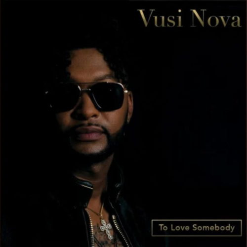 Vusi Nova – To Love Somebody