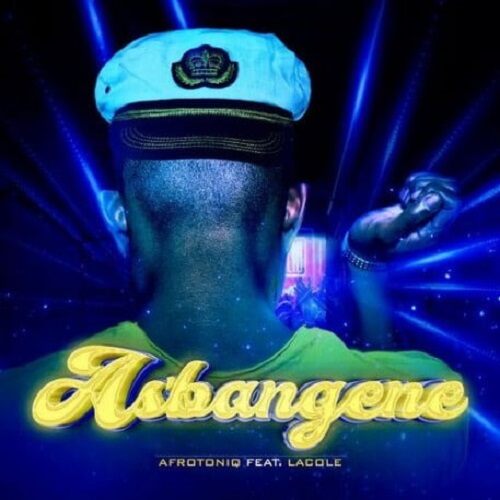 AfroToniQ – As’bangene (ft. Lacole)