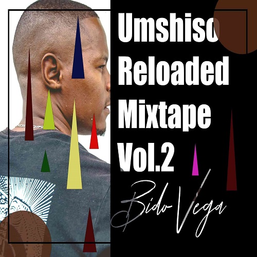 Bido Vega – Umshiso Reloaded Mix Vol. 2