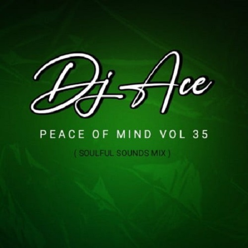 DJ Ace – Peace of Mind Vol 35 (Soulful Sounds Mix)