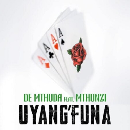 De Mthuda – Uyang’Funa (ft. Mthunzi)