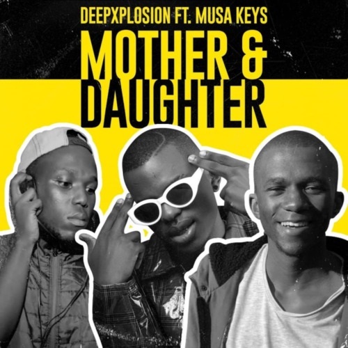DeepXplosion – Mother & Daughter (ft. Musa keys)