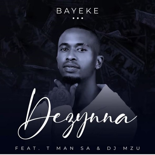 Dezynna – Bayeke (ft. T Man SA & DJ Mzu)