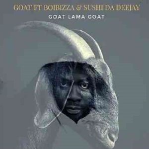 Goat – Goat Lama Goat ft Boibizza & Sushi Da Deejay MP3 Download