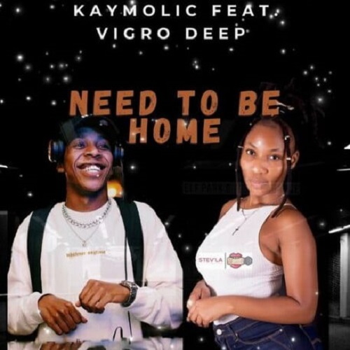 Kaymolic – Need To Be Home (ft. Vigro Deep)