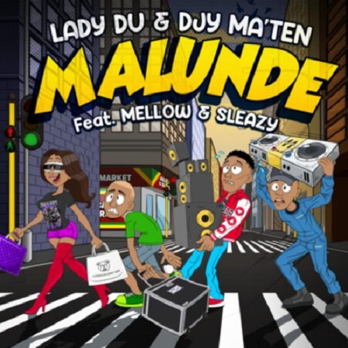 Lady Du & Djy Ma’Ten – Malunde (ft. Mellow & Sleazy)