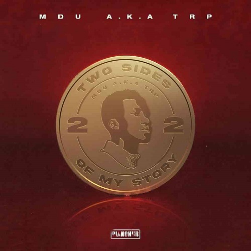 Mdu aka TRP – Two Sides Of My Story (Album) Zip Download