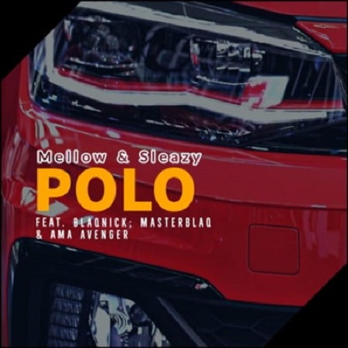 Mellow & Sleazy – Polo (ft. Blaqnick, MasterBlaQ & Ama Avenger)