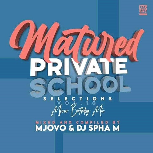 Mjovo & Spha M – Matured Private School Selection Vol 10 Mix