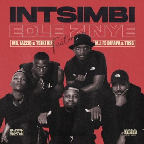 Mr JazziQ & Tsiki XII – Intsimbi Edlezinye (ft. M.J, F3 DIpapa & Toss)