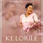 Pleasure Tsa Manyalo - Ke Lorile Mp3 Download