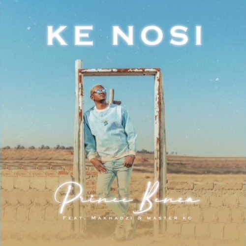 Prince Benza – Ke Nosi ft. Master KG & Makhadzi Mp3 Download