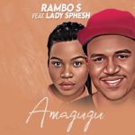 Rambo S – Amagugu ft Lady Sphesh MP3 Download