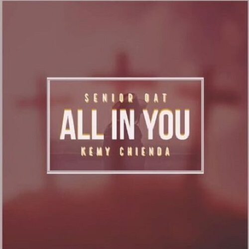 Senior Oat – All In You (ft. Kemy Chienda)