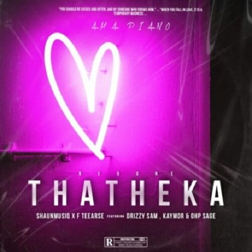 ShaunMusiQ & F Teearse – Thatheka Redone (ft. Drizzy Sam, Kaymor & Ohp Sage)
