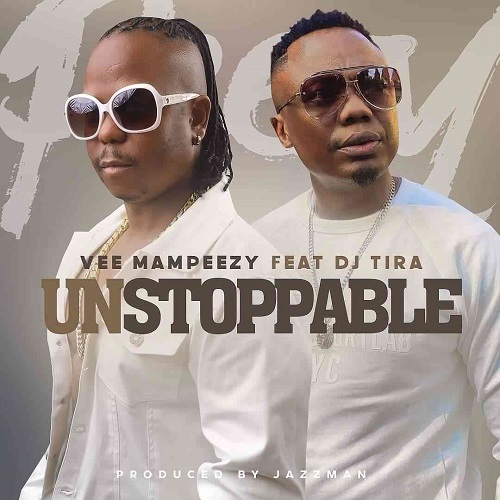 Vee Mampeezy – Unstoppable (ft. DJ Tira)
