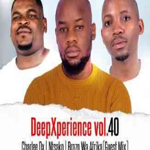 Brazo Wa Afrika, Charlee Dx & Dj Ntsako – DeepXperience vol.40 Mix MP3 Download