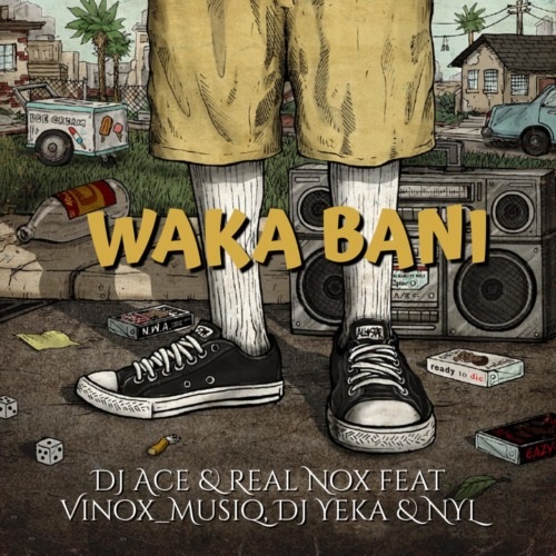DJ Ace & Real Nox – Waka Bani (ft. Vinox_Musiq, DJ Yeka & NYL) 1 DJ Ace & Real Nox – Waka Bani ft Vinox_Musiq, DJ Yeka & NYL MP3 Download