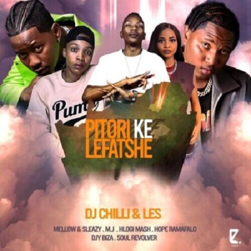 DJ Chilli & Les – Pitori Ke Lefatshe (ft. M.J, Mellow & Sleazy, Hlogi Mash, Djy Biza & Hope Ramafalo)