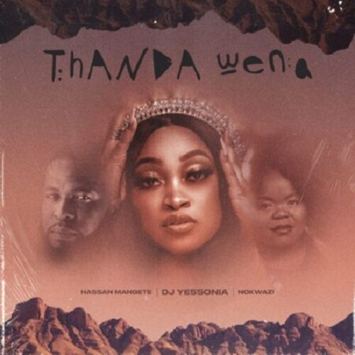 DJ Yessonia– Thanda Wena (ft. Nokwazi & Hassan Mangete)