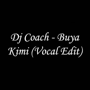 Dj Coach – Buya Kimi (Vocal Edit) ft. DJ Sgo & Jess