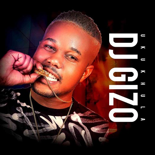 Dj Gizo – Ukukhula Album