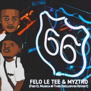 Felo Le Tee & Myztro – 66 (Fiso El Musica & Thee Exclusives 2022 Revisit) MP3 Download