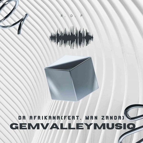 Gem Valley MusiQ – Da Afrikana (ft. Man Zanda)