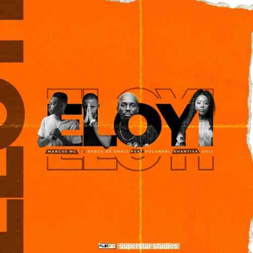 Kabza De Small & Marcus MC – Eloyi ft. Hulumeni, Khanyisa & Dali