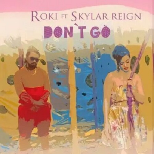 Roki – Don’t Go (ft. Skylar Reign)