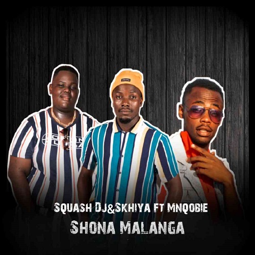 Squash Dj & Skhiya  – Shona malanga (ft. Mnqobie)