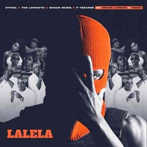 The Lowkeys, 3TWO1, ShaunMusiQ & F Teearse – Lalela (ft. Mpumi Landan & Teeza)
