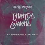 Ubuntu Brothers – Thando Lwakho ft Prixilee & Yaliboy MP3 Download